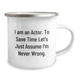 Funny Actor Gifts from Friends - Camping Mug - I'm Never Wrong Quote, Christmas Unique Gifts for Actor, Actor Men's Camping Mug, Funny Actor Coffee Mug - Image 2